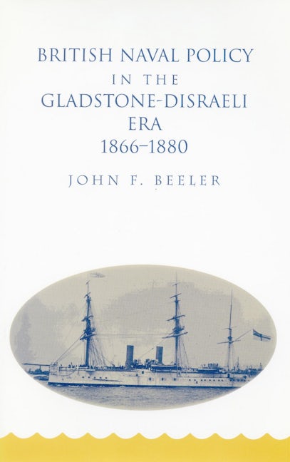 Book cover image for British Naval Policy in the Gladstone-Disraeli Era, 1866-1880 ISBN: 9780804729819
